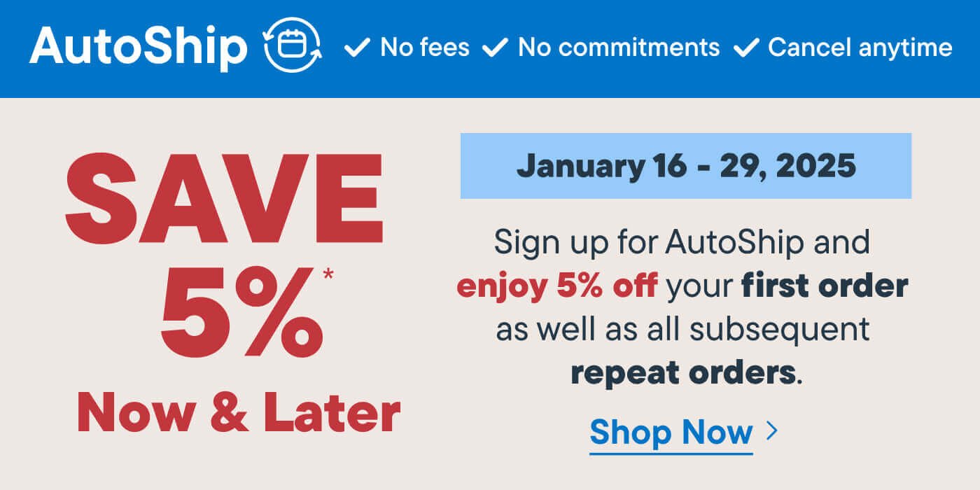 AutoShip. Save 5% Now and Later. Sign up for Autoship and enjoy 5% off your first order as well as subsequent repeat orders - Shop Now